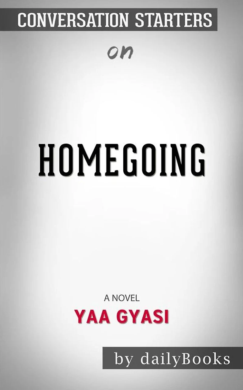 Homegoing: A Novel by Yaa Gyasi Conversation Starters