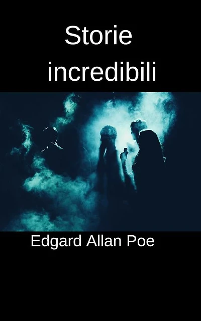 Storie incredibili: 12 racconti di Edgard Allan Poe