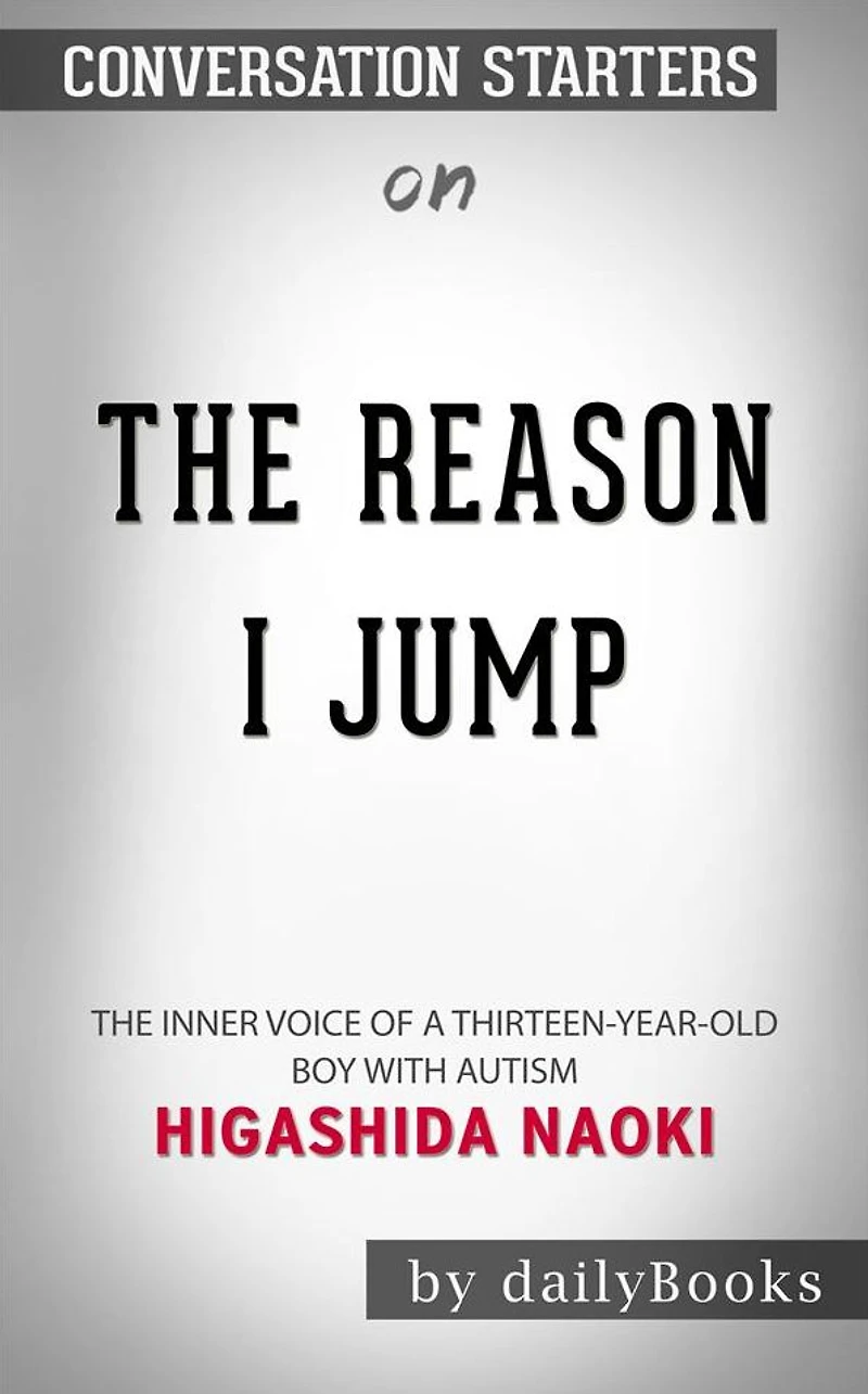 The Reason I Jump: The Inner Voice of a Thirteen-Year-Old Boy with Autism??????? by Naoki Higashida??????? Conversation Starters