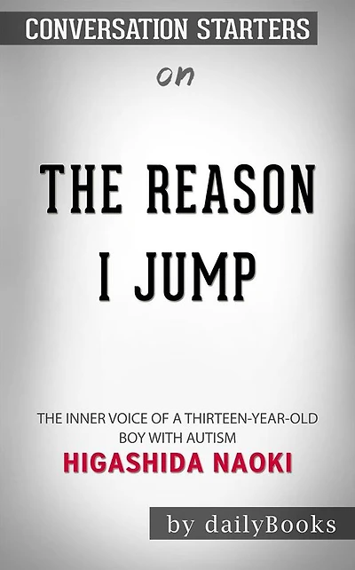 The Reason I Jump: The Inner Voice of a Thirteen-Year-Old Boy with Autism??????? by Naoki Higashida??????? Conversation Starters