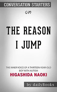The Reason I Jump: The Inner Voice of a Thirteen-Year-Old Boy with Autism??????? by Naoki Higashida??????? Conversation Starters