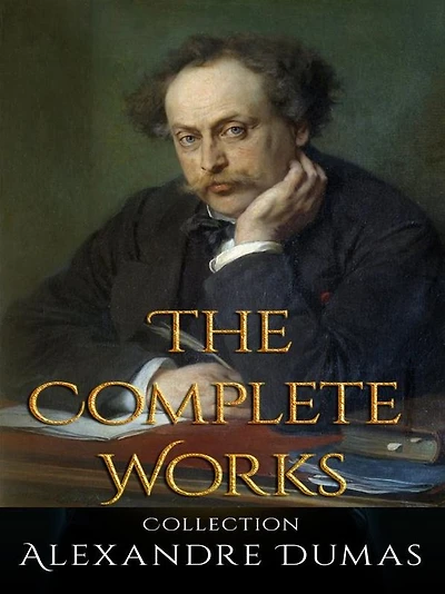Alexandre Dumas: The Complete Works