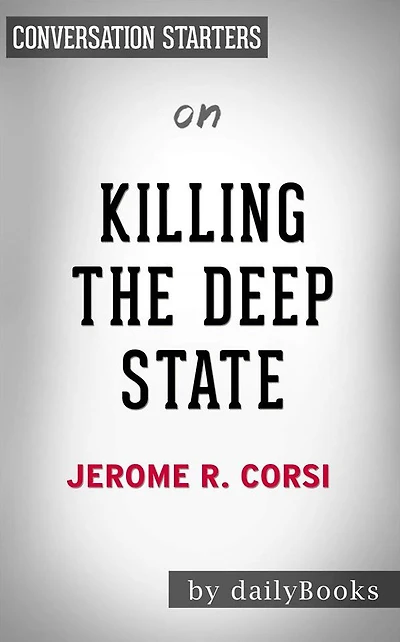 Killing the Deep State: The Fight to Save President Trump by Jerome R. Corsi Ph.D. Conversation Starters