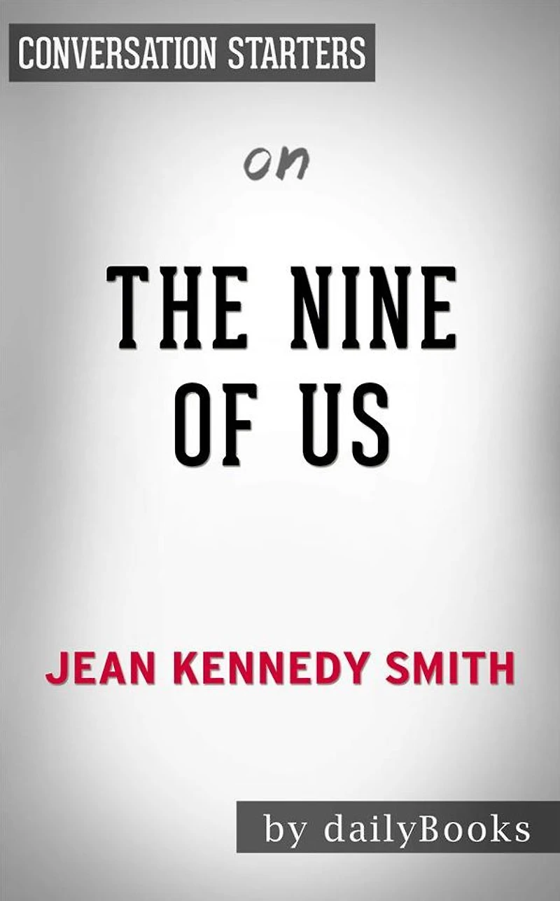 The Nine of Us: Growing Up Kennedy??????? by Jean Kennedy Smith Conversation Starters