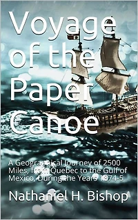 Voyage of the Paper Canoe / A Geographical Journey of 2500 Miles, from Quebec to the Gulf of Mexico, During the Years 1874-5