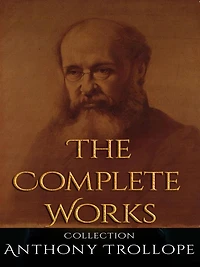 Anthony Trollope: The Complete Works