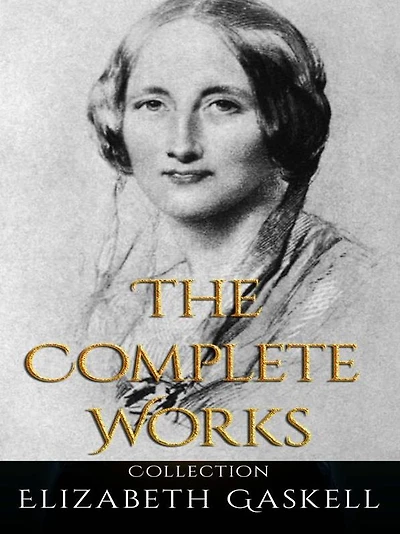 Elizabeth Gaskell: The Complete Works