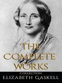 Elizabeth Gaskell: The Complete Works