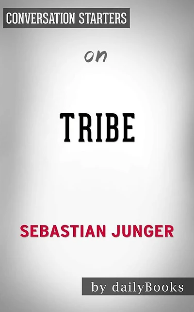Tribe: On Homecoming and Belonging by Sebastian Junger Conversation Starters