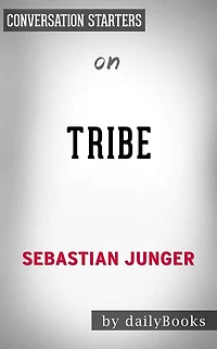 Tribe: On Homecoming and Belonging by Sebastian Junger Conversation Starters