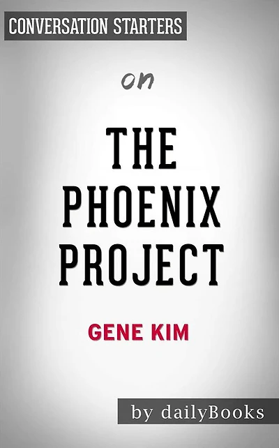 The Phoenix Project: A Novel about IT, DevOps, and Helping Your Business Win??????? by Gene Kim??????? Conversation Starters