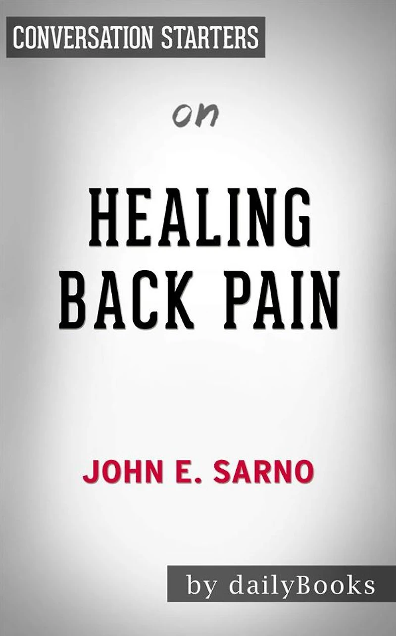 Healing Back Pain: The Mind-Body Connection??????? by John E. Sarno Conversation Starters