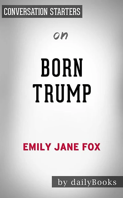Born Trump: Inside America's First Family by Emily Jane Fox Conversation Starters