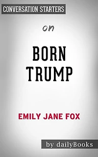 Born Trump: Inside America's First Family by Emily Jane Fox Conversation Starters
