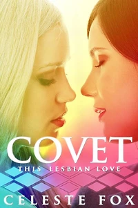 Covet: This Lesbian Love: A Lesbian Romance