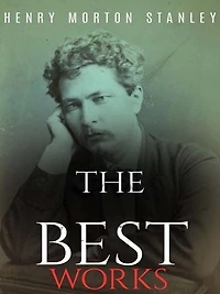 Henry Morton Stanley: The Best Works