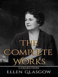 Ellen Glasgow: The Complete Works