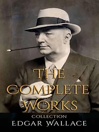 Edgar Wallace: The Complete Works