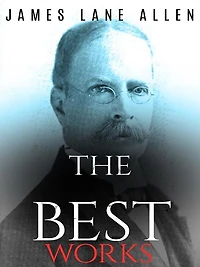 James Lane Allen: The Best Works