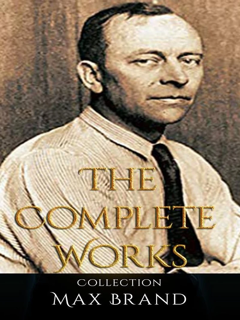 Max Brand: The Complete Works