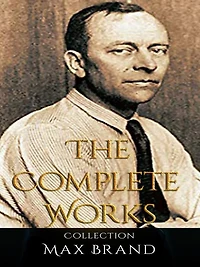 Max Brand: The Complete Works
