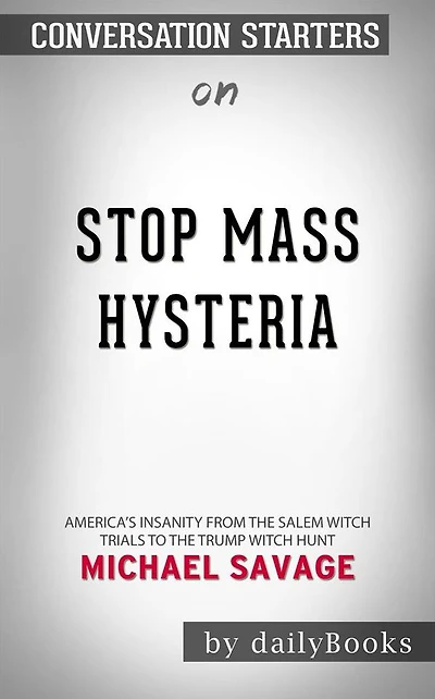 Stop Mass Hysteria: America's Insanity from the Salem Witch Trials to the Trump Witch Hunt by Michael Savage Conversation Starters