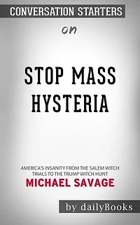 Stop Mass Hysteria: America's Insanity from the Salem Witch Trials to the Trump Witch Hunt by Michael Savage  Conversation Starters