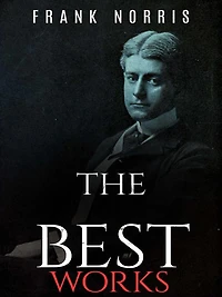 Frank Norris: The Best Works
