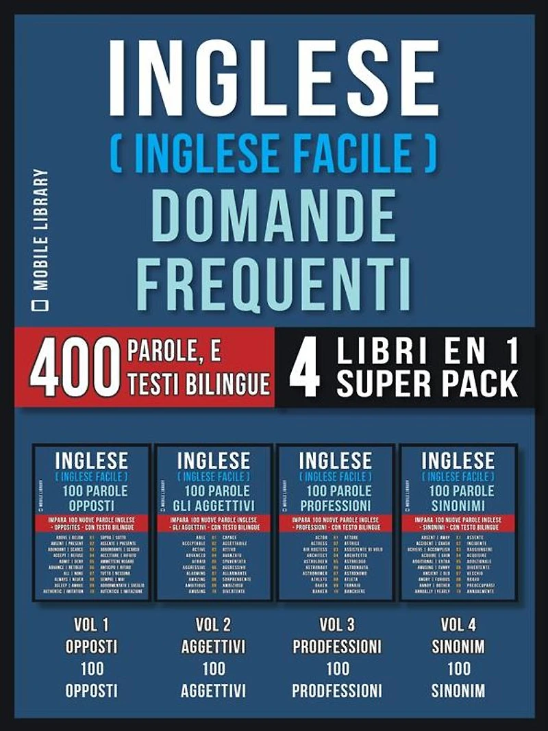 Inglese ( Inglese Facile ) Domande Frequenti (4 Libri en 1 Super Pack): 400 parole frequenti in italiano e inglese con testi bilingue