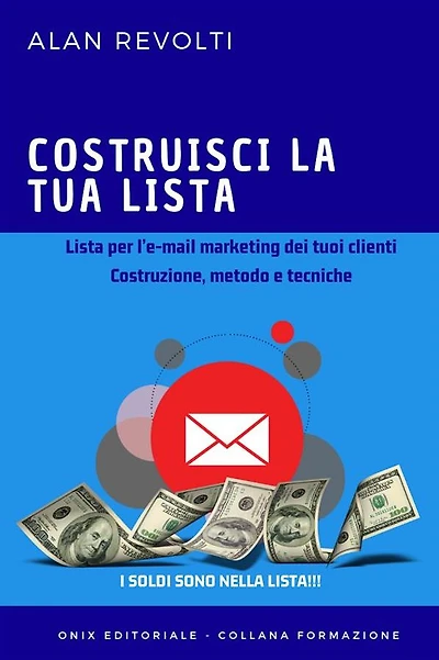 Costruisci la tua lista - Lista per l'e-mail marketing dei tuoi clienti: Costruzione, metodo e tecniche