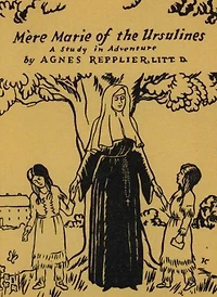 Mere Marie of the Ursulines: A Study in Adventure