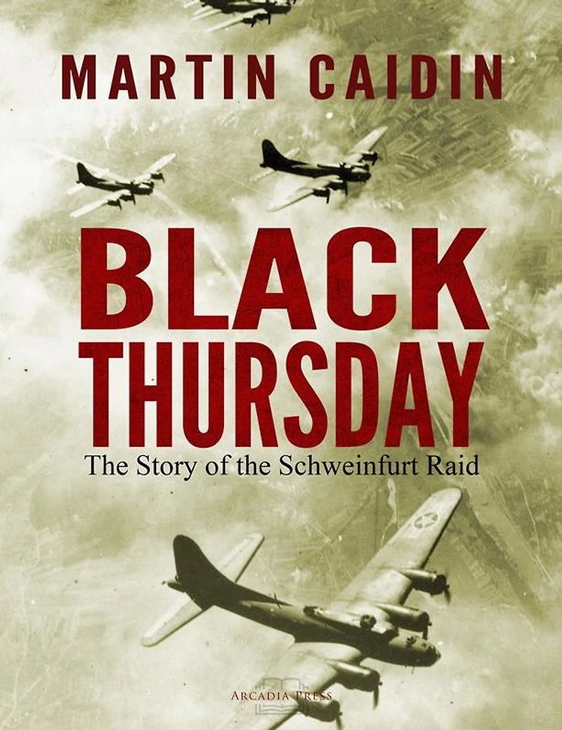 Black Thursday: the Story of Schweinfurt Raid