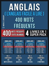 Anglais ( L'Anglais Facile a Lire ) 400 Mots Fréquents (4 Livres en 1 Super Pack): 400 mots fréquents en anglais expliqués en français avec texte bilingue