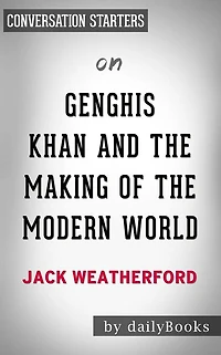 Genghis Khan and the Making of the Modern World: by Jack Weatherford  Conversation Starters