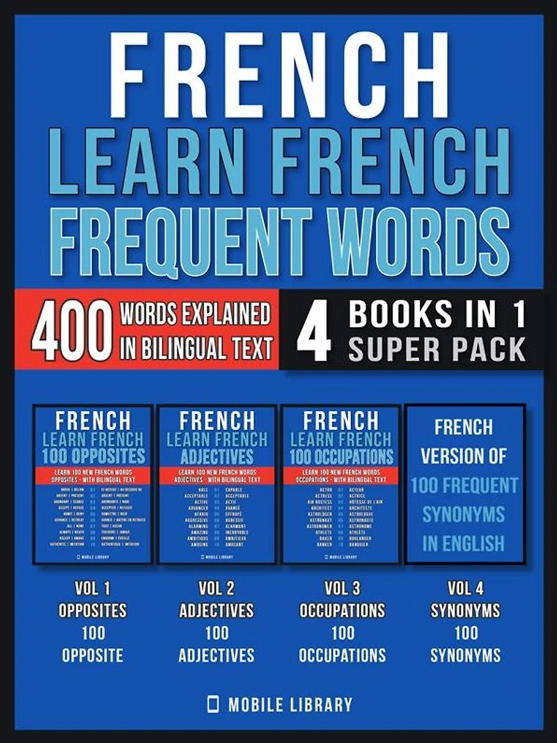 French - Learn French - Frequent Words (4 Books in 1 Super Pack): 400 Frequent French words explained in English with Bilingual Tex