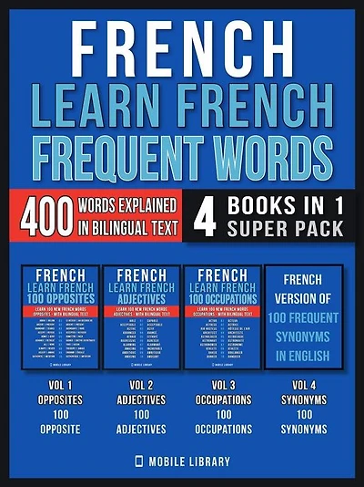 French - Learn French - Frequent Words (4 Books in 1 Super Pack): 400 Frequent French words explained in English with Bilingual Tex