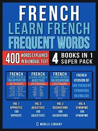 French - Learn French - Frequent Words (4 Books in 1 Super Pack): 400 Frequent French words explained in English with Bilingual Tex