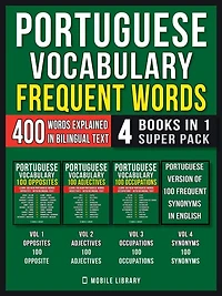 Portuguese Vocabulary - Frequent Words (4 Books in 1 Super Pack): 400 Frequent Portuguese words explained in English with Bilingual Text