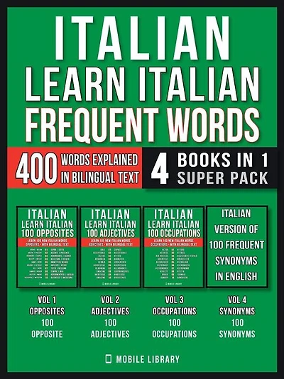 Italian - Learn Italian - Frequent Words (4 Books in 1 Super Pack): 400 Frequent Italian words explained in English with Bilingual Tex
