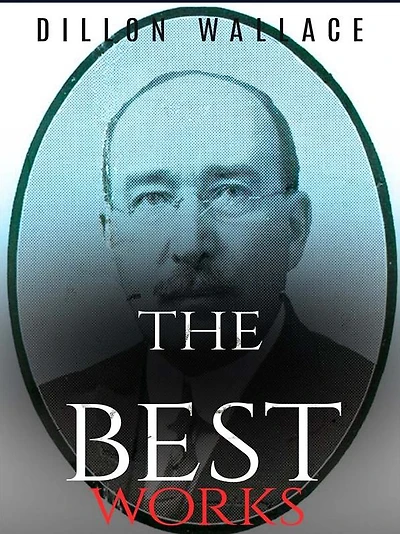 Dillon Wallace: The Best Works