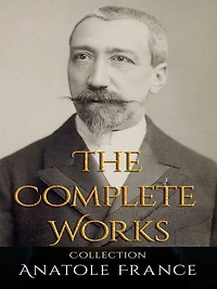 Anatole France: The Complete Works