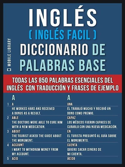 Inglés (Inglés Facil) Diccionario de Palabras Base: Todas las 850 palabras esenciales del inglés em un diccionario ingles español con traducción y frases de ejemplo