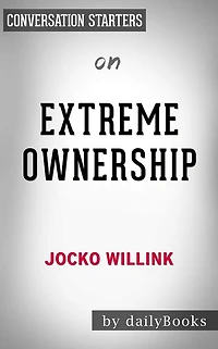 Extreme Ownership: How U.S. Navy SEALs Lead and Win by Jocko Willink Conversation Starters