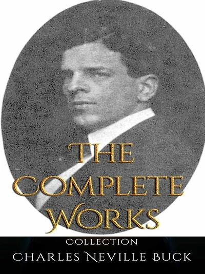 Charles Neville Buck: The Complete Works