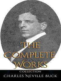 Charles Neville Buck: The Complete Works
