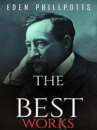 Eden Phillpotts: The Best Works