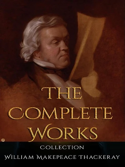 William Makepeace Thackeray: The Complete Works