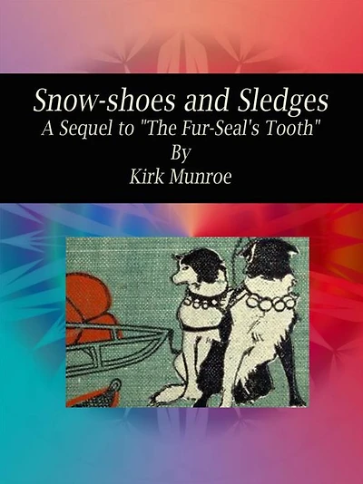 Snow-shoes and Sledges: A Sequel to "The Fur-Seal's Tooth"