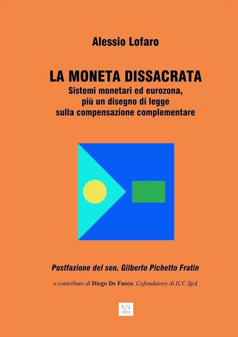 La moneta dissacrata: Sistemi monetari ed eurozona, più un disegno di legge sulla compensazione complementare