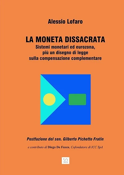 La moneta dissacrata: Sistemi monetari ed eurozona, più un disegno di legge sulla compensazione complementare